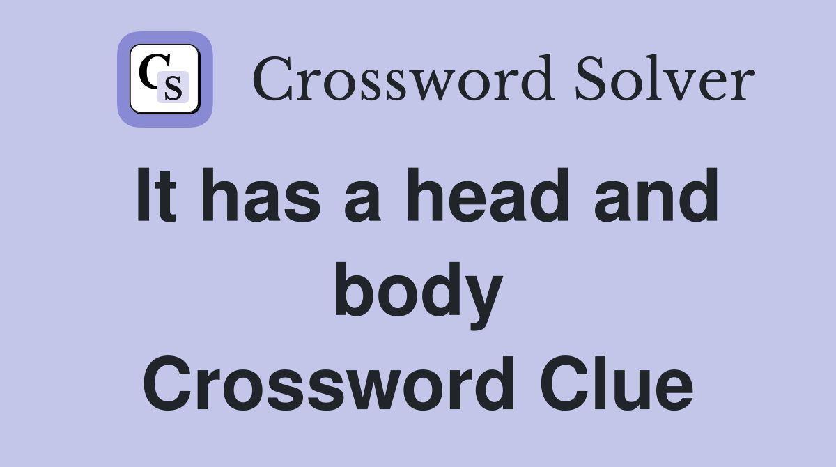 It has a head and body Crossword Clue