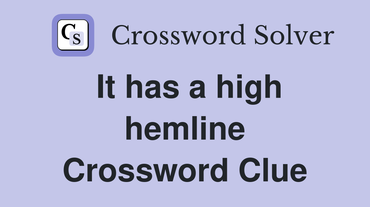 It has a high hemline Crossword Clue