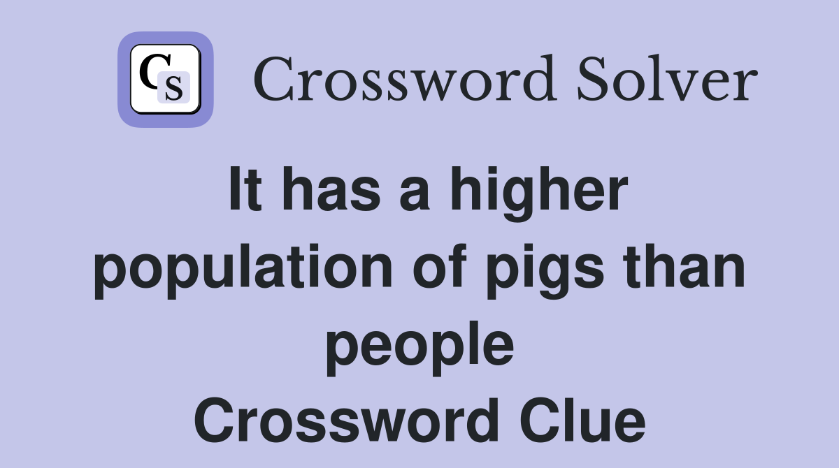 It has a higher population of pigs than people Crossword Clue
