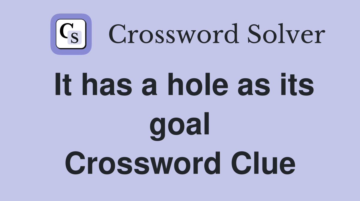It has a hole as its goal Crossword Clue