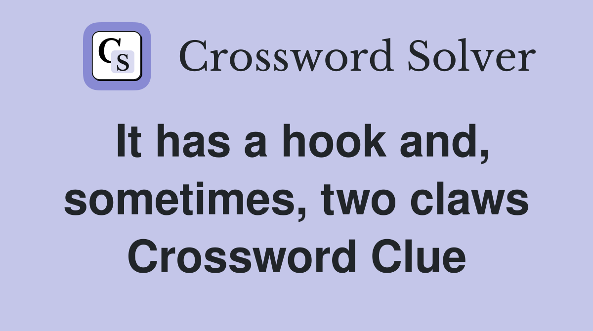 It has a hook and, sometimes, two claws Crossword Clue