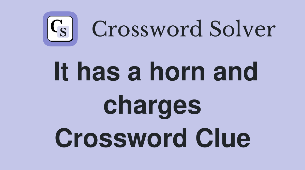 It has a horn and charges Crossword Clue
