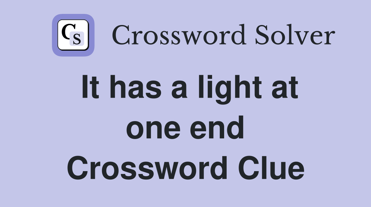 It has a light at one end Crossword Clue