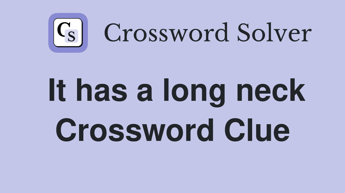 It has a long neck Crossword Clue