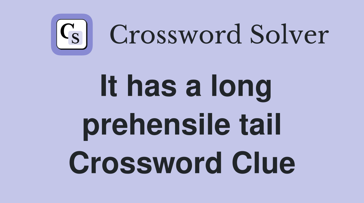 It has a long prehensile tail Crossword Clue