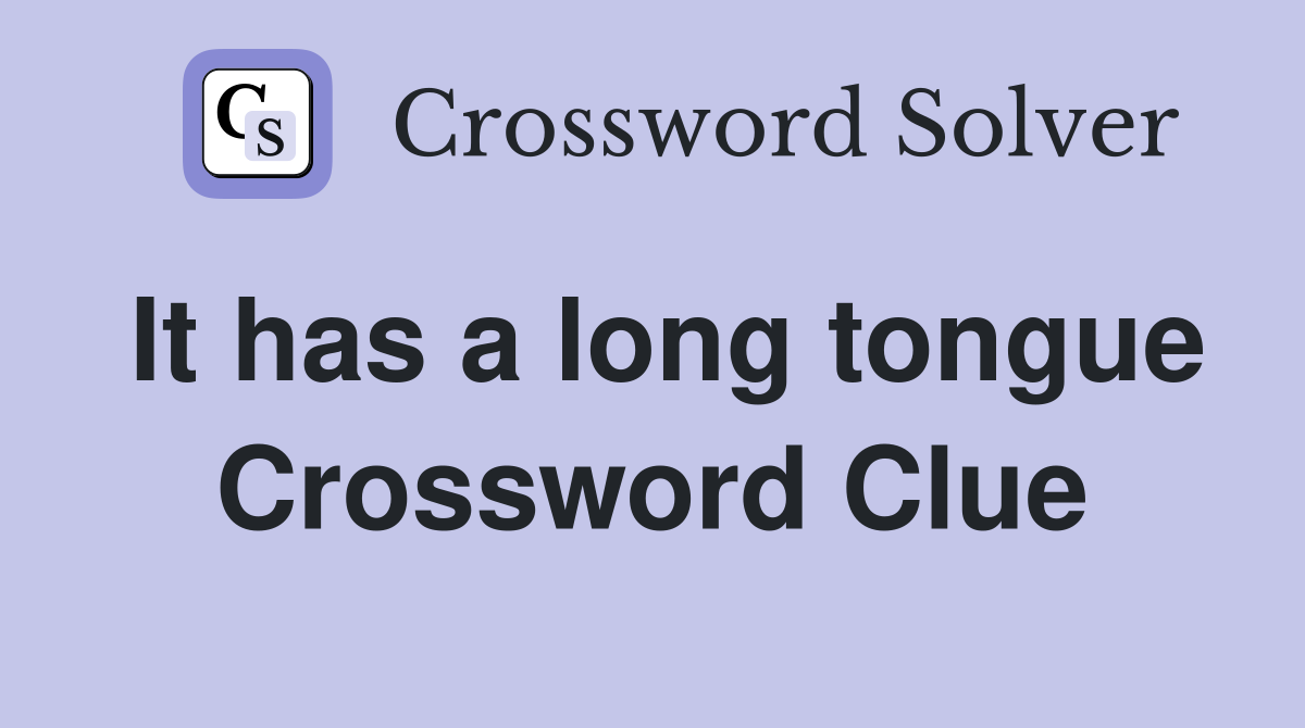 It has a long tongue Crossword Clue