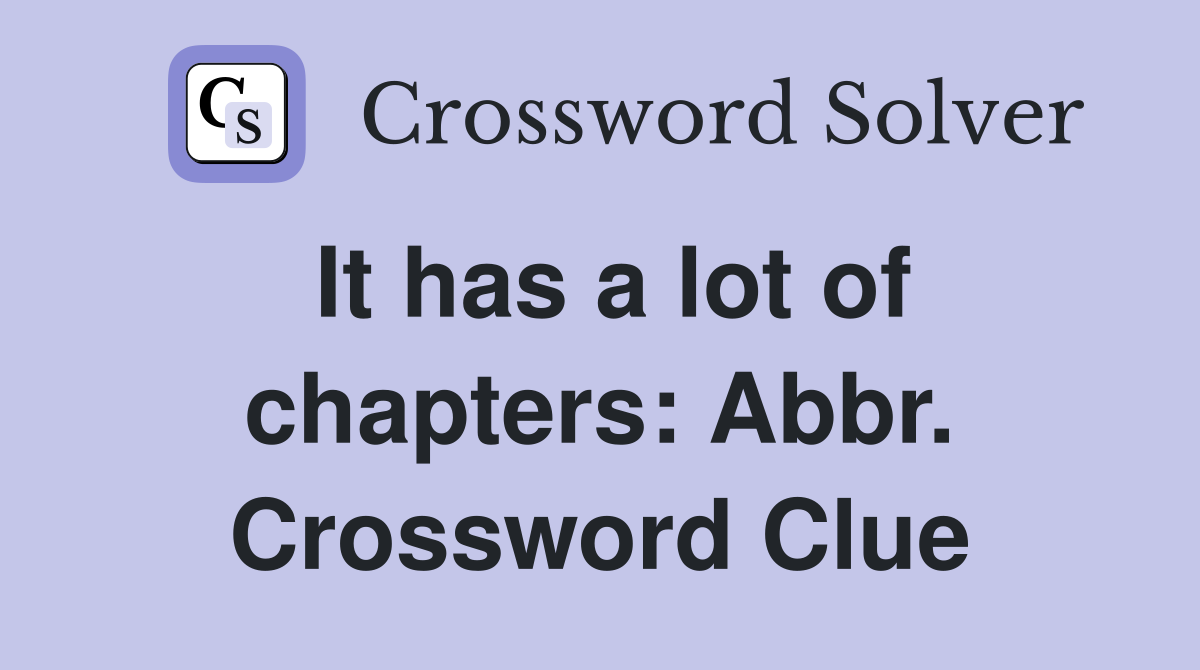 It has a lot of chapters: Abbr. Crossword Clue