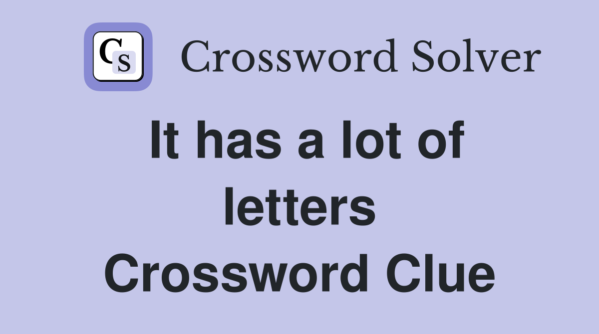 It has a lot of letters Crossword Clue