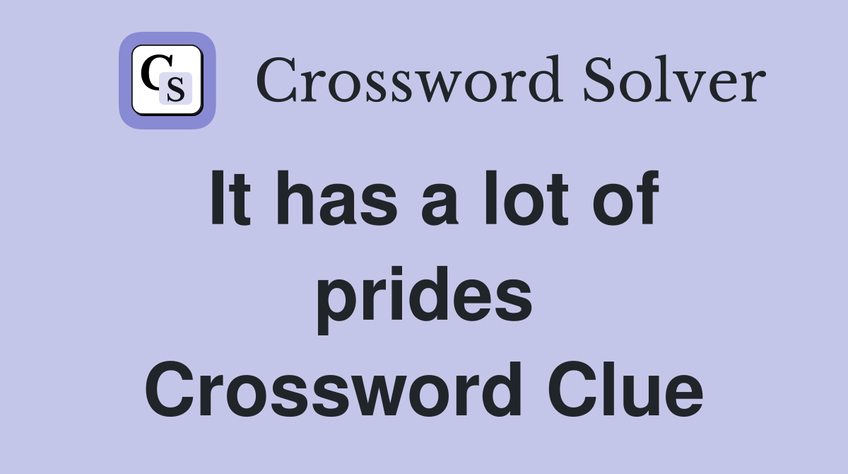 It has a lot of prides Crossword Clue