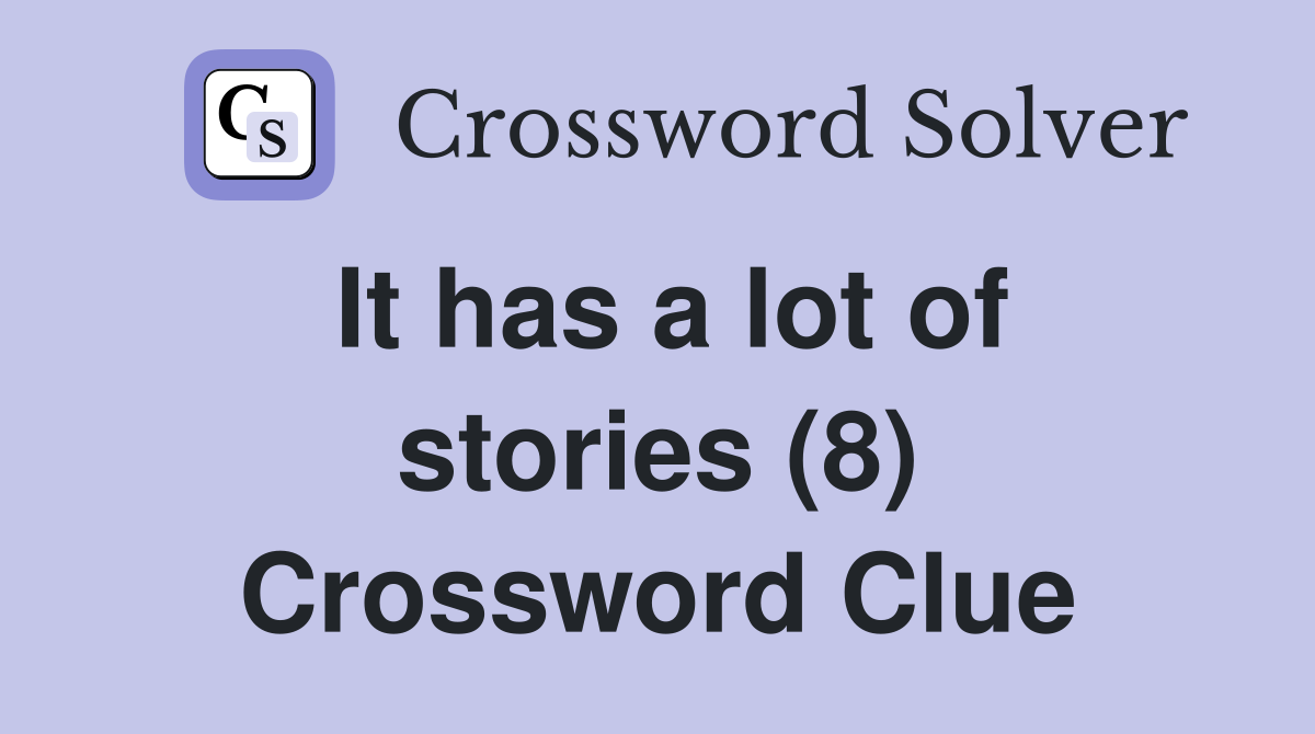 It has a lot of stories (8) Crossword Clue