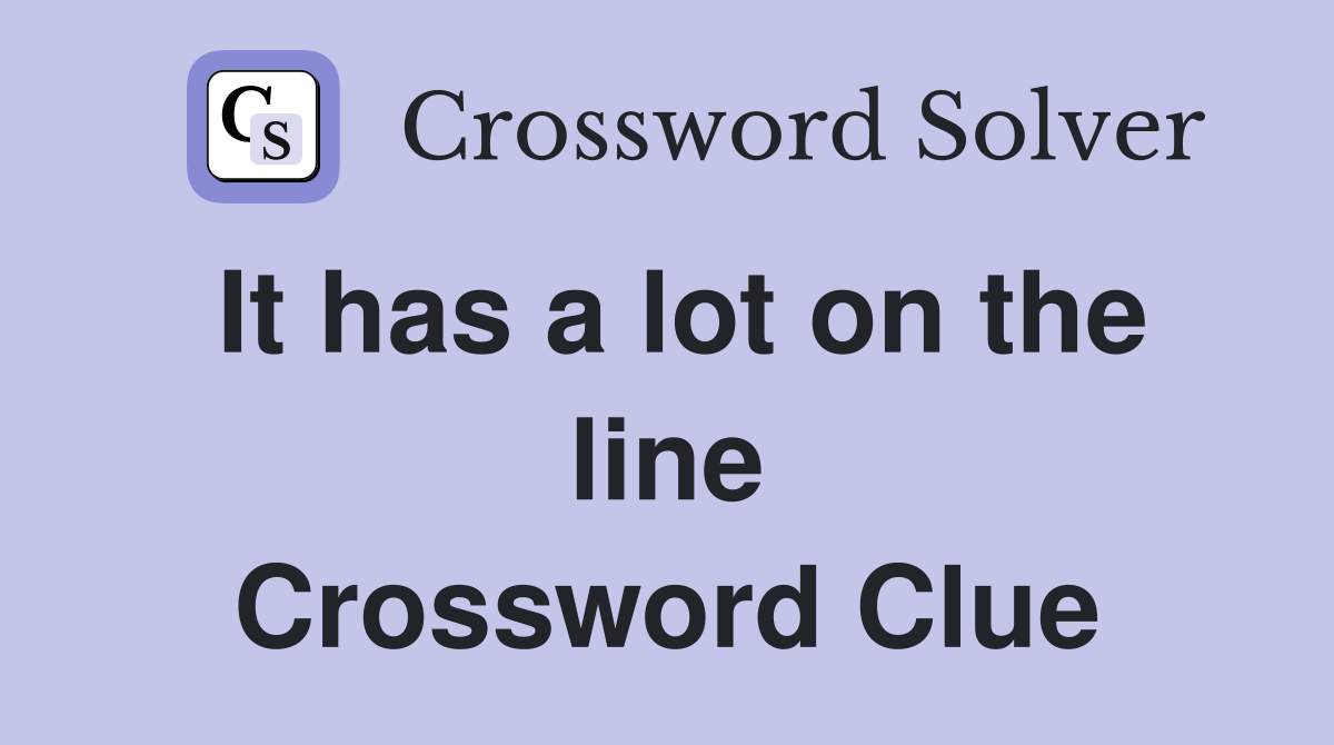 It has a lot on the line Crossword Clue