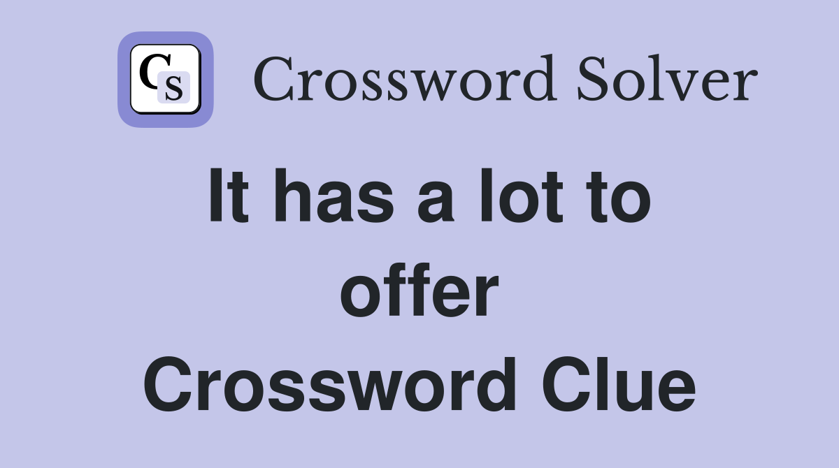 It has a lot to offer Crossword Clue