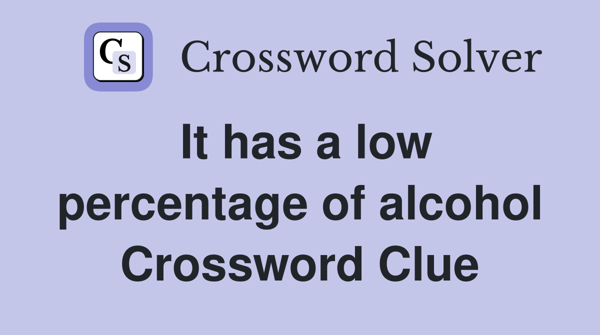 It has a low percentage of alcohol Crossword Clue