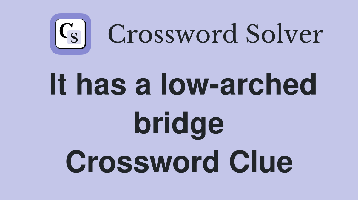 It has a low-arched bridge Crossword Clue