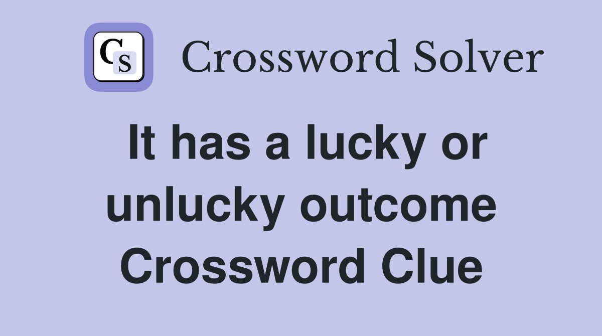 It has a lucky or unlucky outcome Crossword Clue