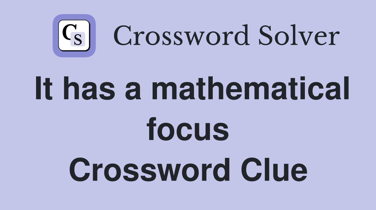 It has a mathematical focus Crossword Clue