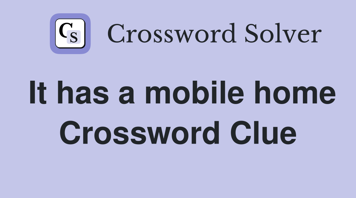 It has a mobile home Crossword Clue