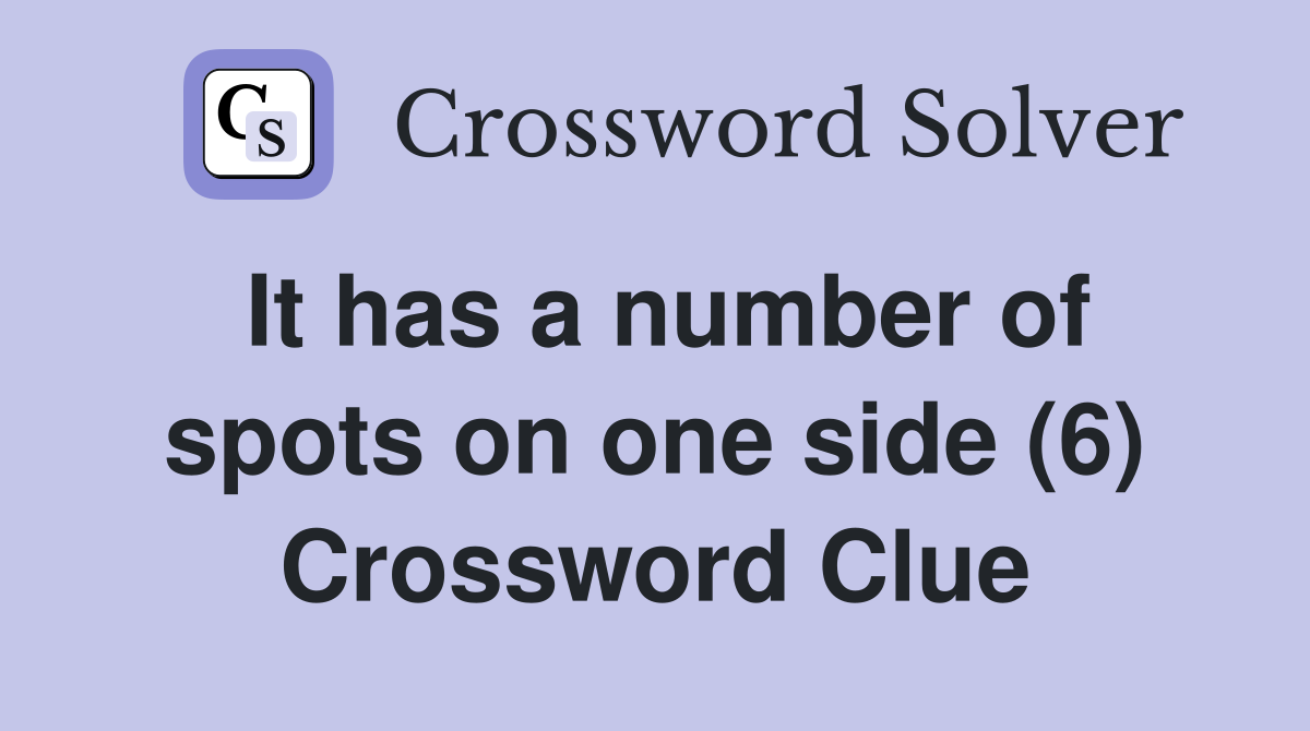 It has a number of spots on one side (6) Crossword Clue