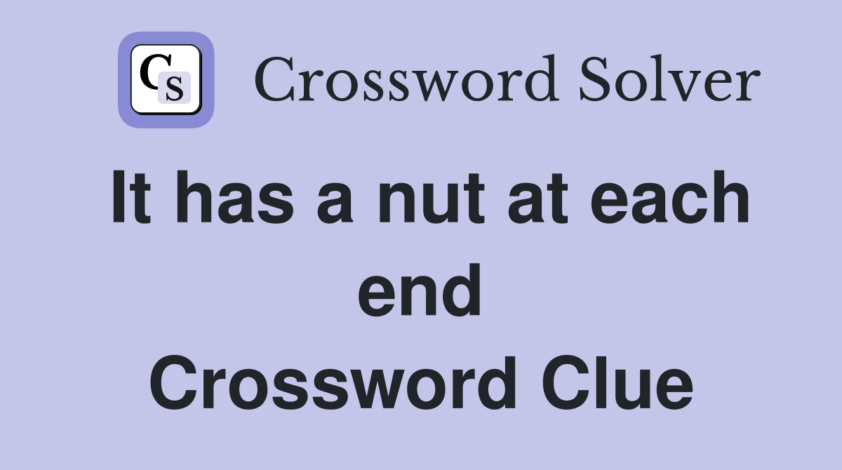 It has a nut at each end Crossword Clue