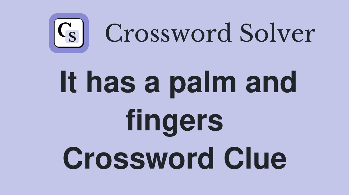 It has a palm and fingers Crossword Clue