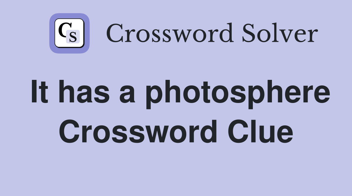 It has a photosphere Crossword Clue