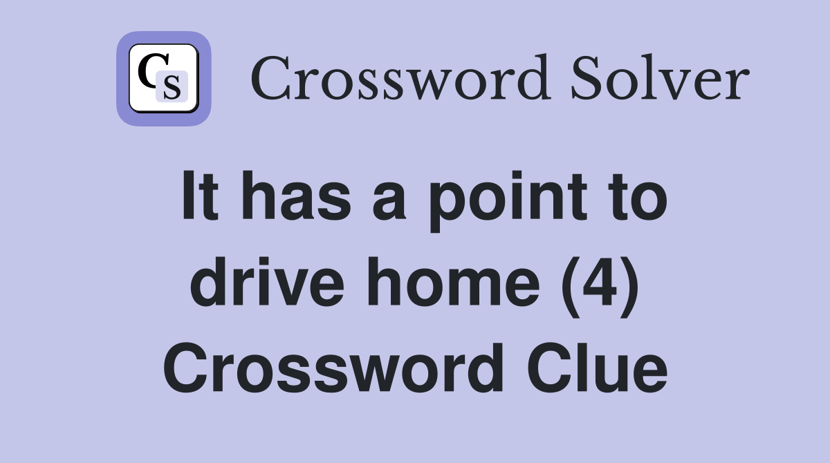It has a point to drive home (4) Crossword Clue