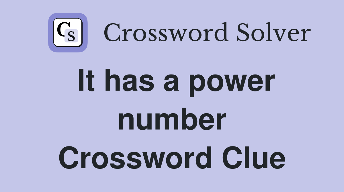 It has a power number Crossword Clue