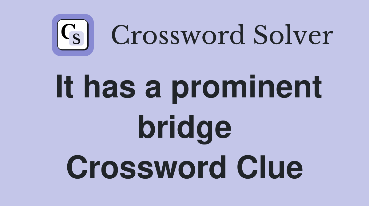 It has a prominent bridge Crossword Clue