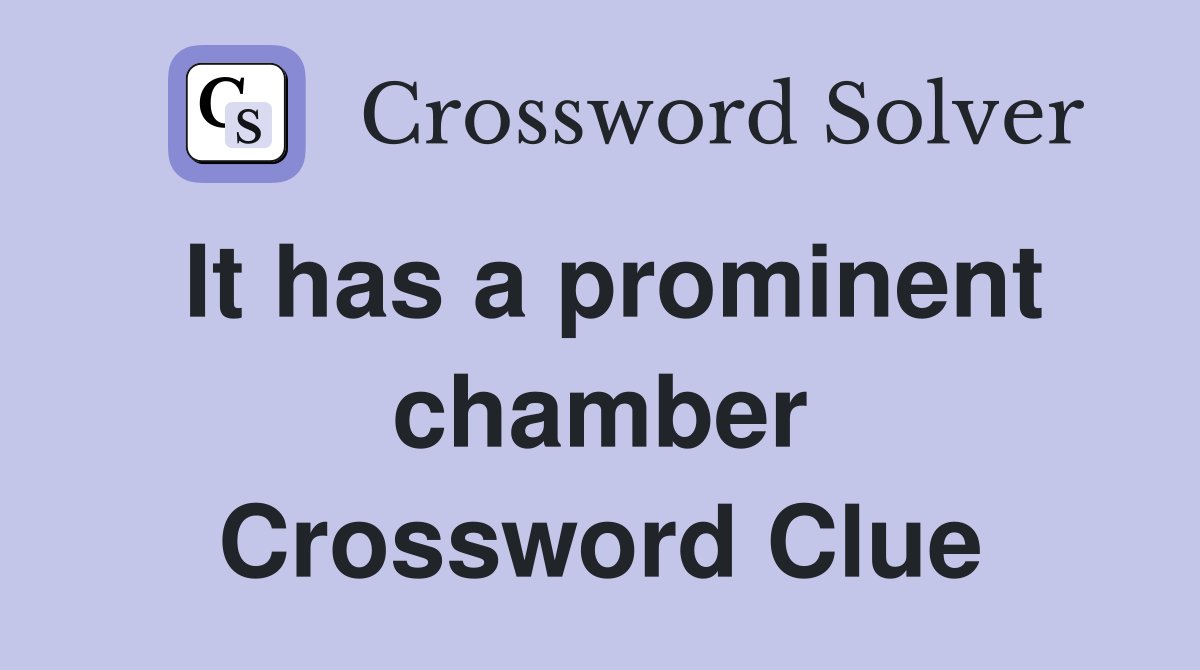 It has a prominent chamber Crossword Clue
