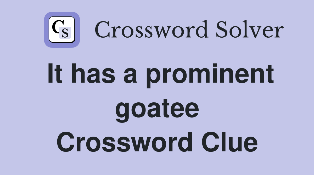 It has a prominent goatee Crossword Clue