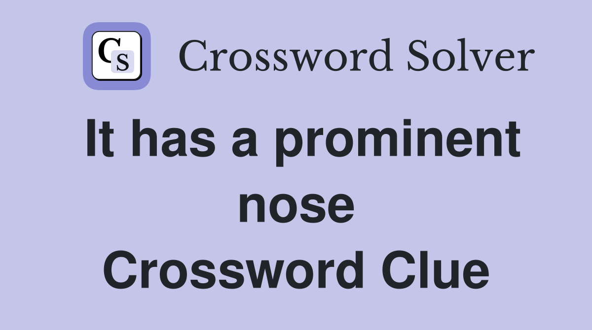 It has a prominent nose Crossword Clue