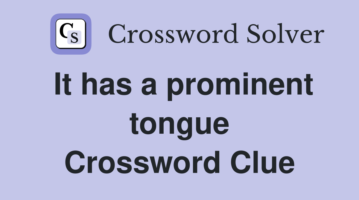 It has a prominent tongue Crossword Clue