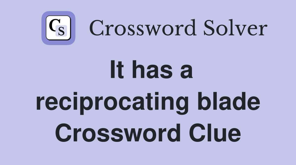 It has a reciprocating blade Crossword Clue