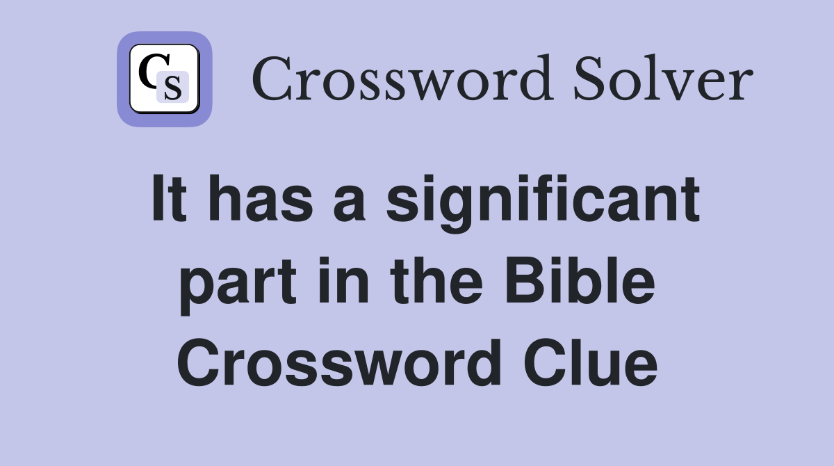 It has a significant part in the Bible Crossword Clue