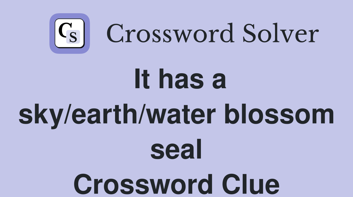 It has a sky/earth/water blossom seal Crossword Clue