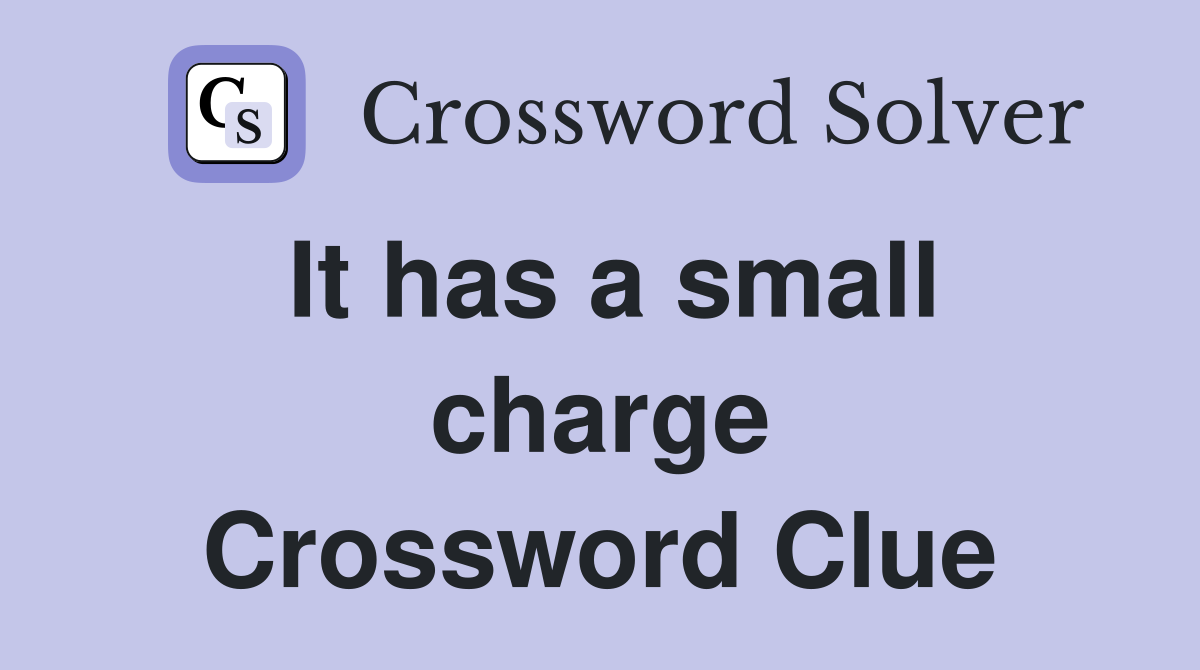 It has a small charge Crossword Clue