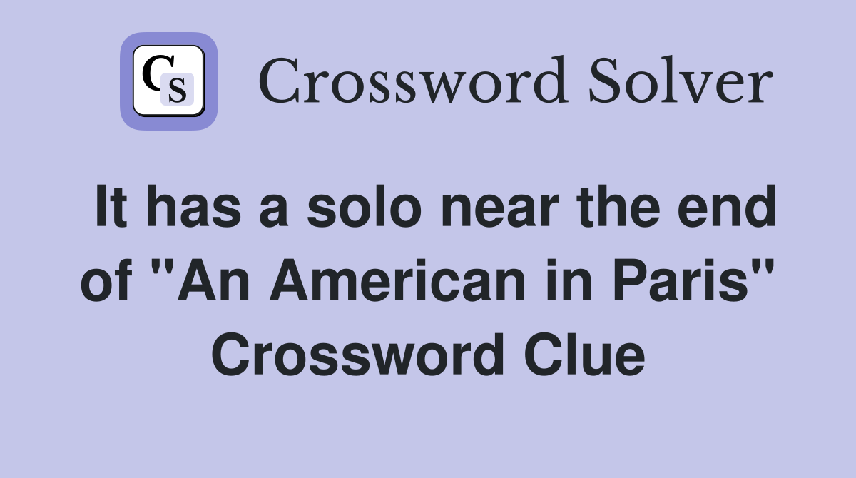 It has a solo near the end of "An American in Paris" Crossword Clue