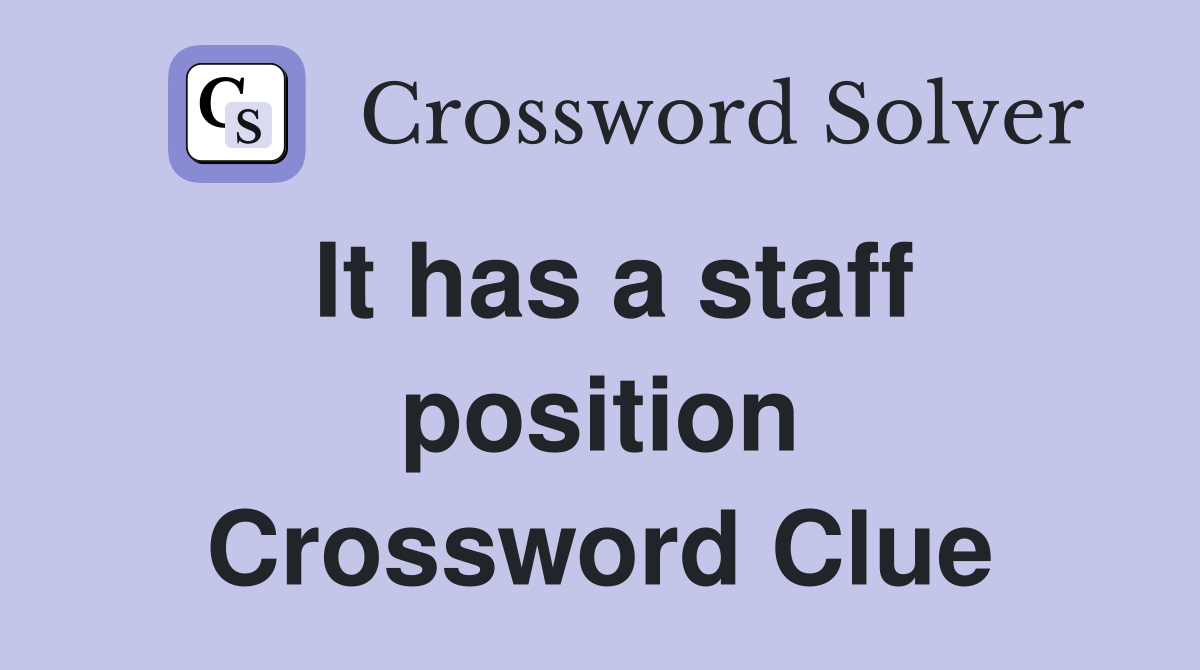 It has a staff position Crossword Clue