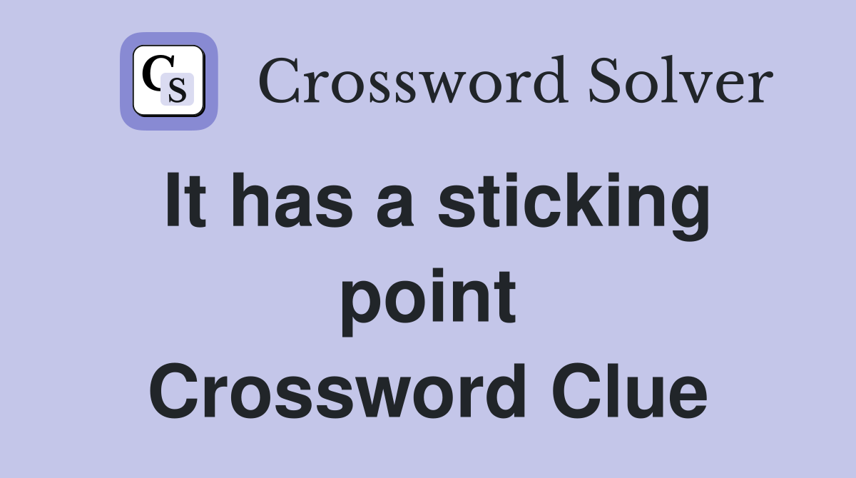 It has a sticking point Crossword Clue
