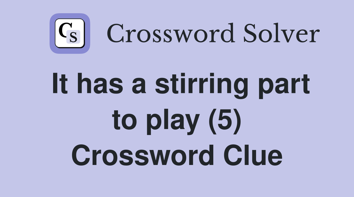It has a stirring part to play (5) Crossword Clue