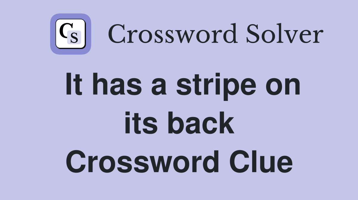 It has a stripe on its back Crossword Clue
