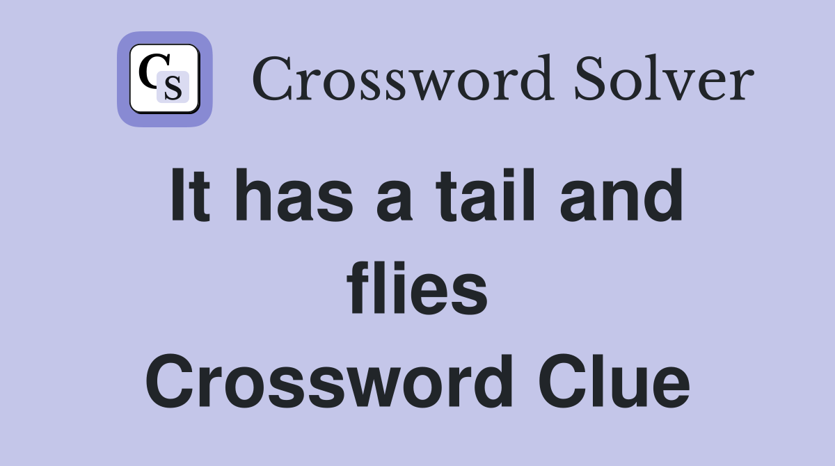 It has a tail and flies Crossword Clue