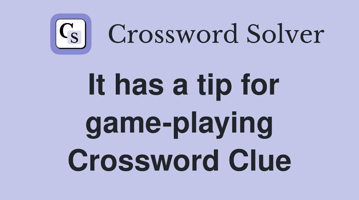 It has a tip for game-playing Crossword Clue