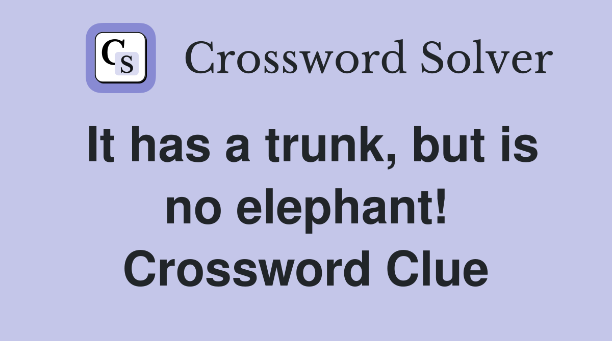 It has a trunk, but is no elephant! Crossword Clue