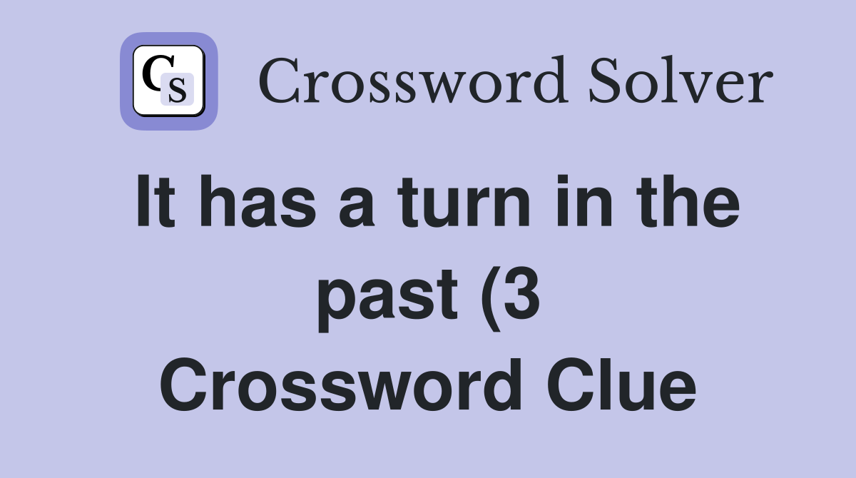 It has a turn in the past (3) Crossword Clue Answers Crossword Solver It has a turn in the past (3) Crossword Clue Answers Crossword Solver