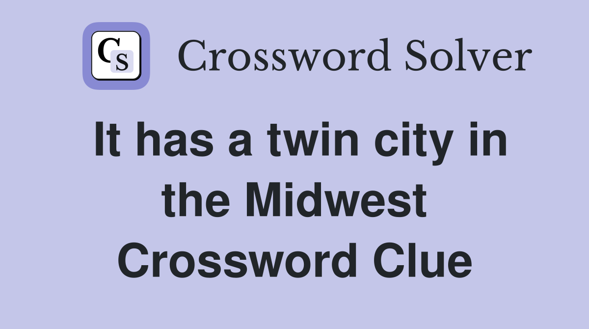 It has a twin city in the Midwest Crossword Clue