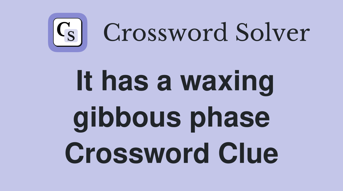 It has a waxing gibbous phase Crossword Clue