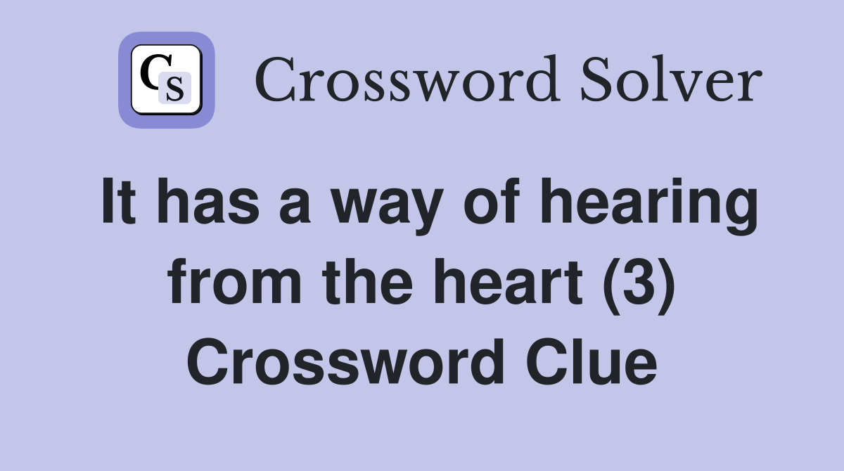 It has a way of hearing from the heart (3) Crossword Clue