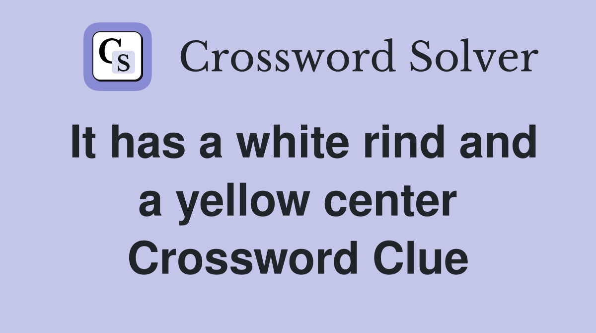 It has a white rind and a yellow center Crossword Clue