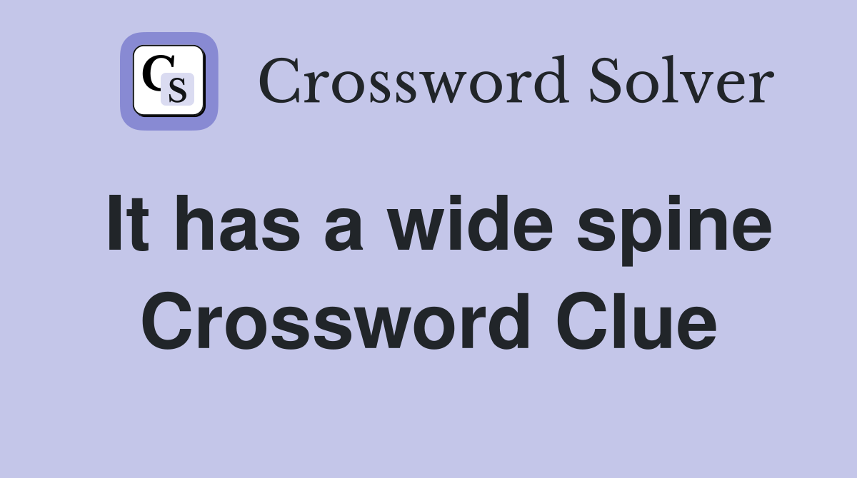 It has a wide spine Crossword Clue